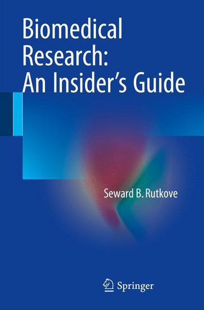 Cover for Seward B. Rutkove · Biomedical Research: An Insider’s Guide (Paperback Book) [1st ed. 2016 edition] (2016)