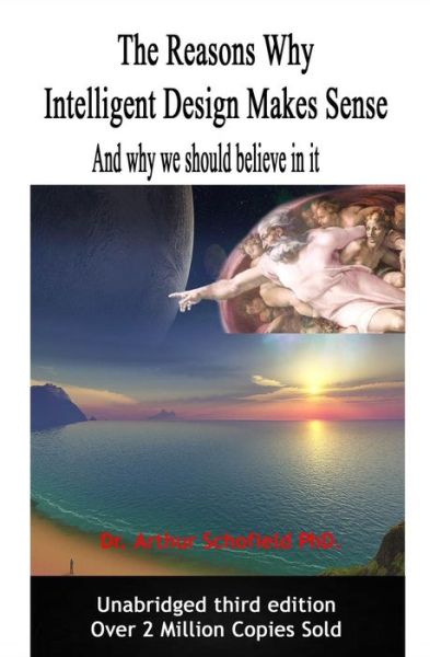 Cover for Dr Arthur Schofield Phd · The Reasons Why Intelligent Design Makes Sense: and Why We Should Believe in It. (Paperback Book) (2013)