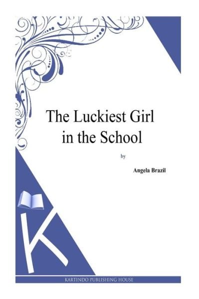 Cover for Angela Brazil · The Luckiest Girl in the School (Paperback Book) (2013)