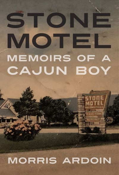 Cover for Morris Ardoin · Stone Motel: Memoirs of a Cajun Boy - Willie Morris Books in Memoir and Biography (Paperback Book) (2023)