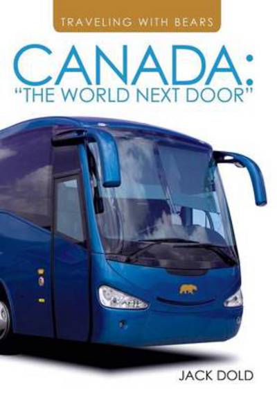 Cover for Jack Dold · Traveling with Bears: Canada: the World Next Door (Hardcover Book) (2014)