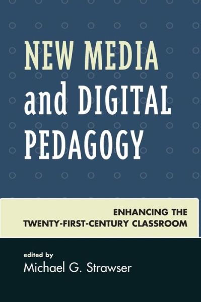 Cover for Michael G. Strawser · New Media and Digital Pedagogy: Enhancing the Twenty-First-Century Classroom - Studies in New Media (Pocketbok) (2019)