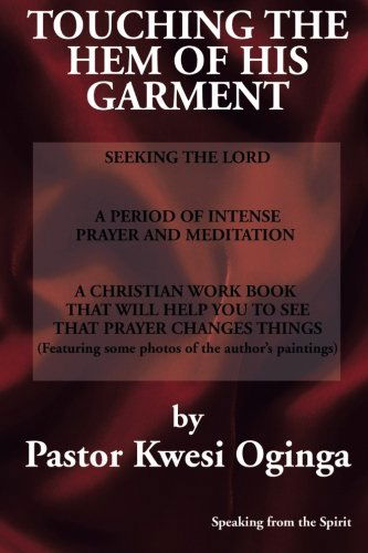 Touching the Hem of His Garment - Kwesi Oginga - Livres - XLIBRIS - 9781499059533 - 6 août 2014