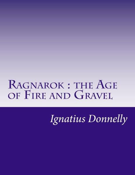 Cover for Ignatius Donnelly · Ragnarok: the Age of Fire and Gravel (Taschenbuch) (2014)