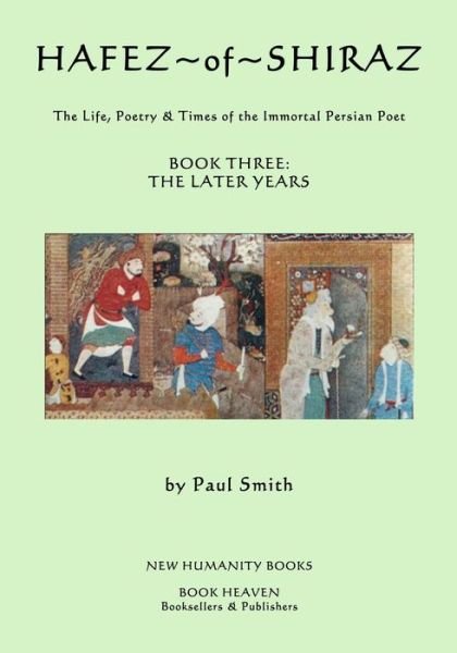 Cover for Paul Smith · Hafez of Shiraz: Book Three, the Later Years: the Life, Poetry and Times of the Immortal Persian Poet (Paperback Bog) (2014)