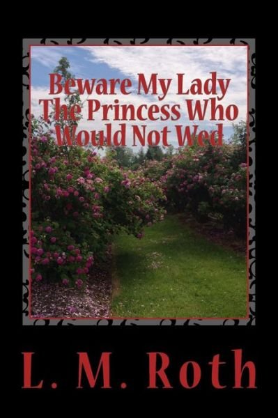 Cover for L M Roth · Beware My Lady the Princess Who Would Not Wed (Taschenbuch) (2014)