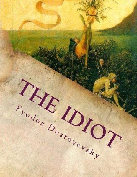 The Idiot - Fyodor Dostoyevsky - Böcker - Createspace - 9781501028533 - 3 september 2014