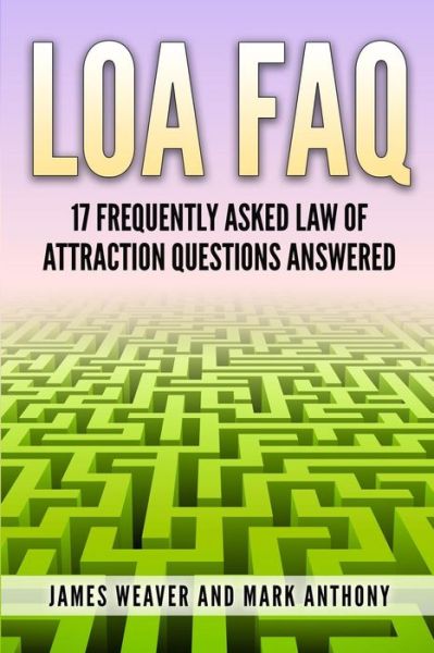 Cover for James Weaver · Loa Faq: 17 Frequently Asked Law of Attraction Questions Answered (Paperback Book) (2014)