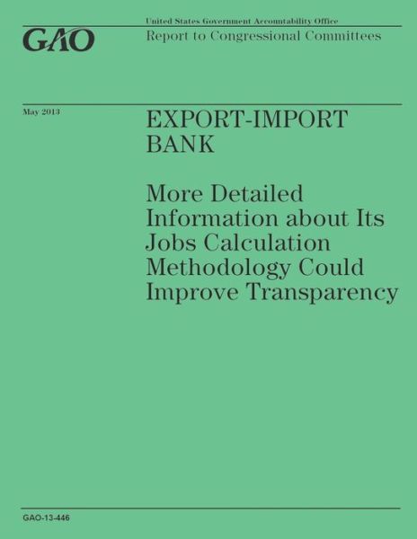 Cover for Government Accountability Office · Export-import Bank: More Detailed Information About Its Jobs Calculation Methodology Could Improve Transparency (Taschenbuch) (2014)