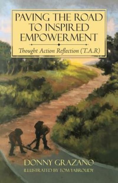 Donny Grazano · Paving the Road to Inspired Empowerment : Thought Action Reflection (Paperback Book) (2018)