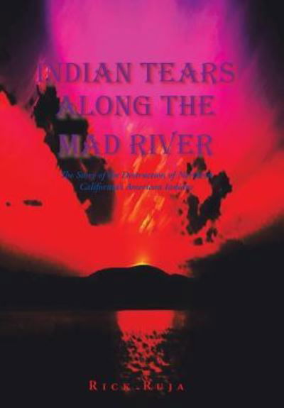 Cover for Rick Ruja · Indian Tears Along the Mad River (Hardcover Book) (2016)