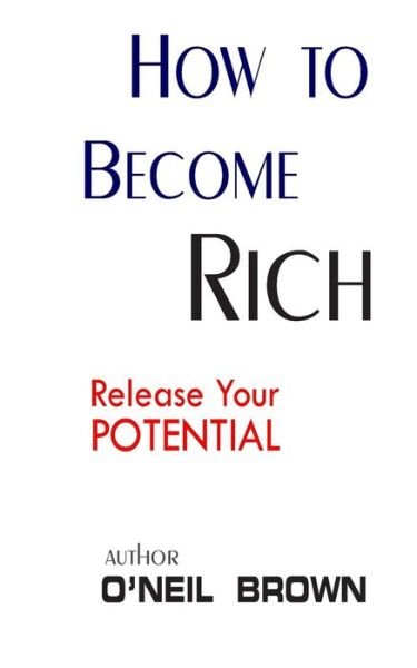Cover for O\'neil Brown · How to Become Rich: Release Your Potentioal (Taschenbuch) (2014)