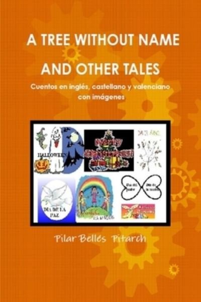 A Tree without Name and Other Tales - Pilar Bellés Pitarch - Boeken - Createspace Independent Publishing Platf - 9781507815533 - 1 februari 2015
