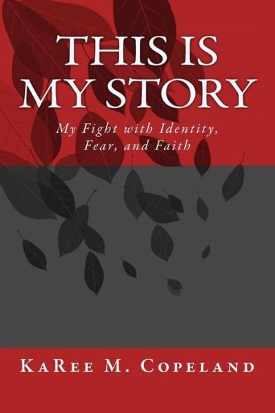 Cover for Karee M Copeland · This is My Story: My Fight with Identity, Fear, and Faith (Pocketbok) (2015)