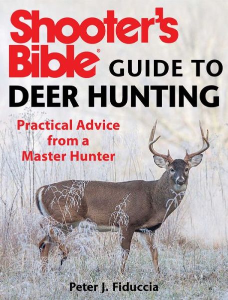 Cover for Peter J. Fiduccia · Shooter's Bible Guide to Deer Hunting: A Master Hunter's Tactics on the Rut, Scrapes, Rubs, Calling, Scent, Decoys, Weather, Core Areas, and More (Paperback Book) (2019)