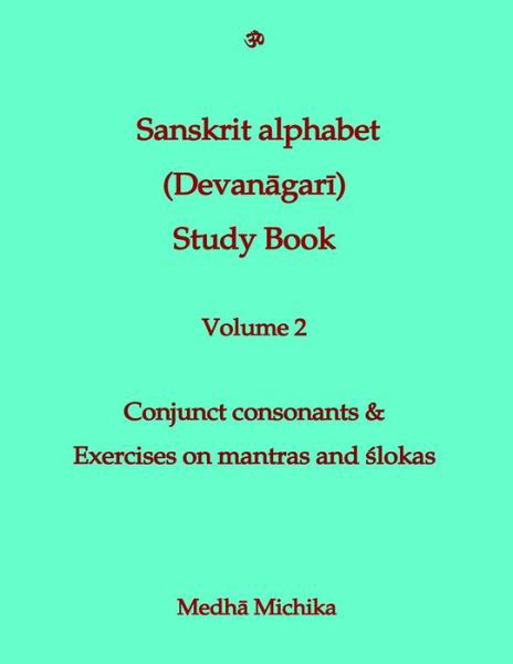Cover for Medha Michika · Sanskrit Alphabet (Devanagari) Study Book Volume 2 Conjunct Consonants &amp; Exercises on Mantras and Slokas (Paperback Book) (2015)