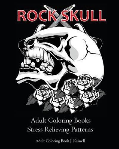 Cover for Adult Coloring Book J Kaiwell · Rock Skull Adult Coloring Books (Taschenbuch) (2016)