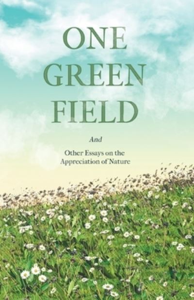 Cover for One Green Field - And Other Essays on the Appreciation of Nature (Paperback Book) (2020)