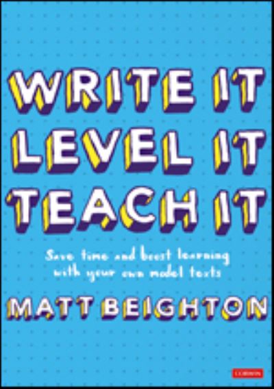 Write It Level It Teach It: Save time and boost learning with your own model texts - Matt Beighton - Książki - Sage Publications Ltd - 9781529781533 - 21 czerwca 2022