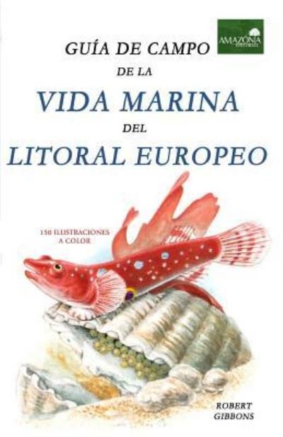 Cover for Robert Gibbons · Guia de Campo de la Vida Marina en el Litoral Europeo : Más de 150 Ilustraciones (Pocketbok) (2016)