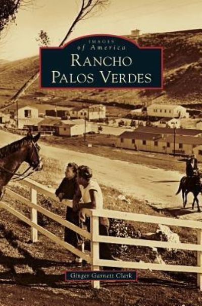 Cover for Ginger Garnett Clark · Rancho Palos Verdes (Hardcover bog) (2009)