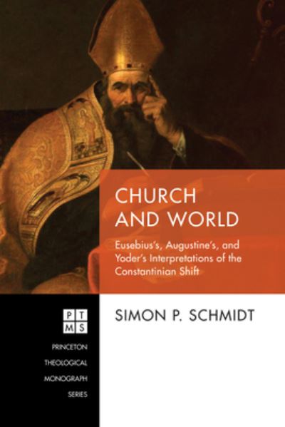 Cover for Simon P Schmidt · Church and World: Eusebius's, Augustine's, and Yoder's Interpretations of the Constantinian Shift - Princeton Theological Monograph (Gebundenes Buch) (2020)
