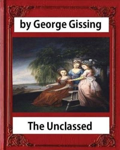 Cover for George Gissing · The Unclassed, by George Gissing novel-illustrated (Pocketbok) (2016)