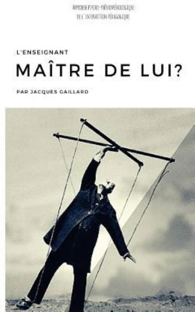 Cover for Gaillard Jacques · L'enseignant maitre de lui? (Paperback Book) (2016)