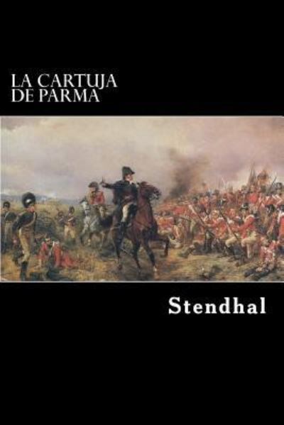 La Cartuja de Parma - Stendhal - Böcker - Createspace Independent Publishing Platf - 9781542478533 - 11 januari 2017