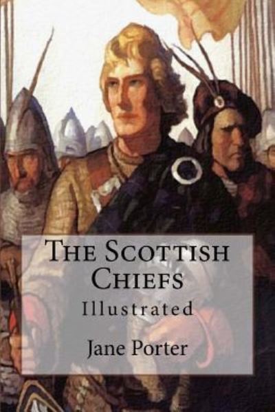 The Scottish Chiefs - Jane Porter - Books - Createspace Independent Publishing Platf - 9781542973533 - February 6, 2017