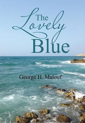 Cover for George H Malouf · The Lovely Blue (Hardcover Book) (2017)