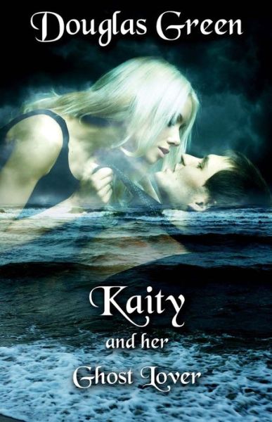 Kaity and Her Ghost Lover - Douglas Green - Books - BookBaby - 9781543921533 - March 8, 2018