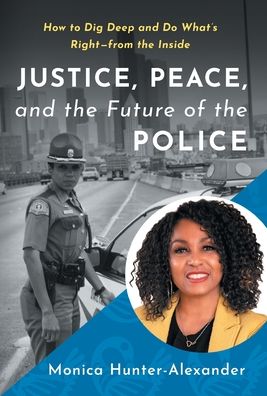 Justice, Peace, and the Future of the Police - Monica Hunter-Alexander - Bücher - Lioncrest Publishing - 9781544531533 - 27. September 2022