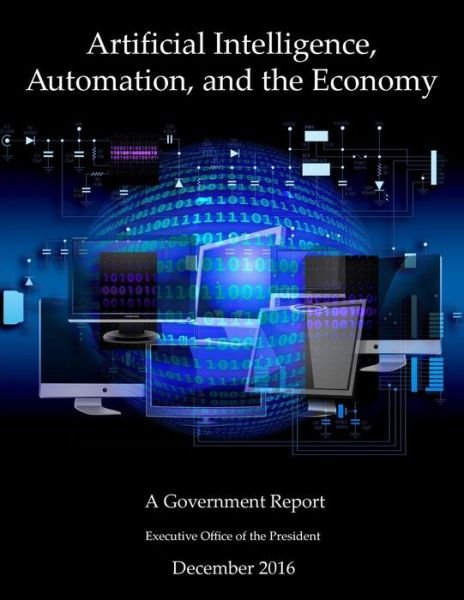 Cover for Executive Office of the President · Artificial Intelligence, Automation, and the Economy (Pocketbok) (2017)