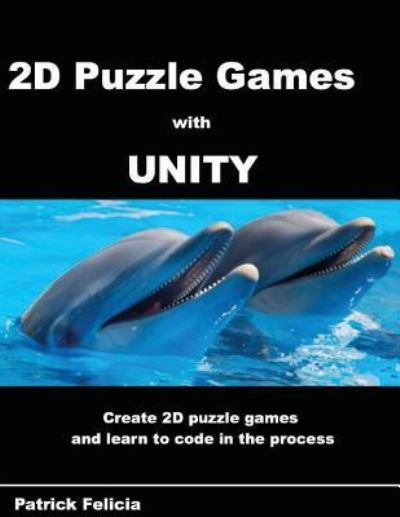 Cover for Patrick Felicia · A Beginner's Guide to 2D Puzzle Games with Unity (Paperback Book) (2017)