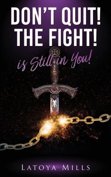 Cover for Latoya Mills · Dont Quit ! the Fight ! is Still in You (Paperback Book) (2017)