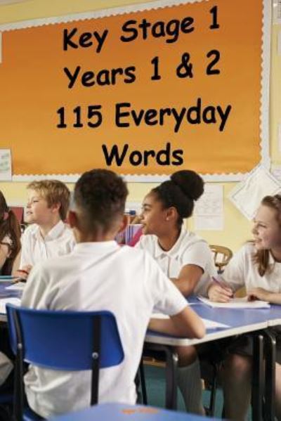 Key Stage 1 - Years 1 & 2 - 115 Everyday Words - Roger Williams - Boeken - Createspace Independent Publishing Platf - 9781546665533 - 13 mei 2017