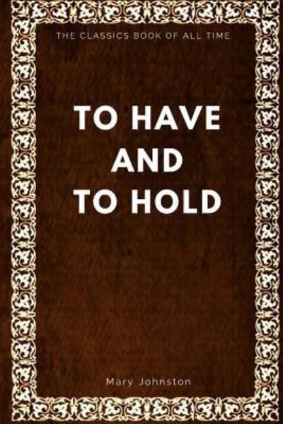 Professor Mary Johnston · To Have and to Hold (Paperback Book) (2017)