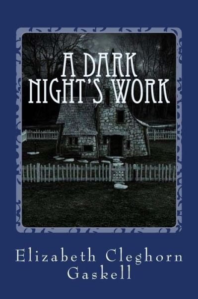 A Dark Night's Work - Elizabeth Cleghorn Gaskell - Boeken - Createspace Independent Publishing Platf - 9781547246533 - 8 juni 2017