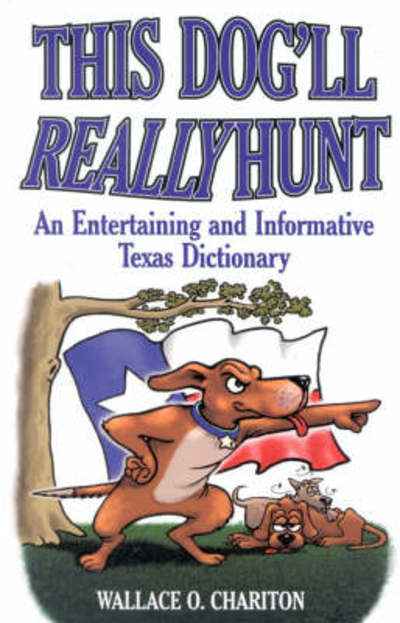 Cover for Wallace O. Chariton · This Dog'll Really Hunt: An Entertaining and Informative Texas Dictionary (Paperback Book) [New edition] (1999)