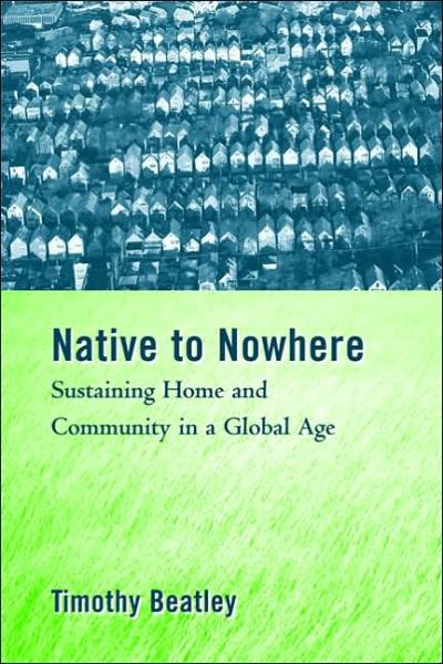 Cover for Timothy Beatley · Native to Nowhere: Sustaining Home And Community In A Global Age (Paperback Book) [2nd edition] (2004)