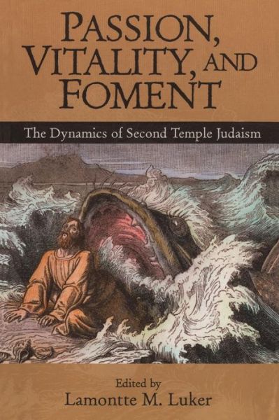 Passion, Vitality, and Foment: The Dynamics of Second Temple Judaism - Lamontte M. Luker - Books - Continuum International Publishing Group - 9781563383533 - October 1, 2001