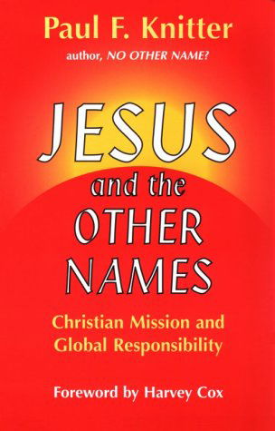 Jesus and the Other Names: Christian Mission and Global Responsibility - Paul F. Knitter - Books - Orbis Books - 9781570750533 - March 1, 1996