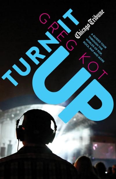 Cover for Greg Kot · Turn It Up: A Guided Tour Through the Worlds of Pop, Rock, Rap and More (Paperback Book) (2017)