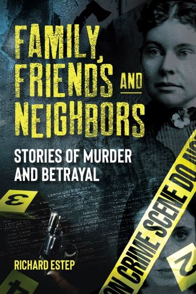 Cover for Richard Estep · Family, Friends and Neighbors: Stories of Murder and Betrayal (Hardcover Book) (2024)