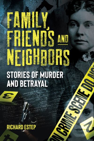 Cover for Richard Estep · Family, Friends and Neighbors: Stories of Murder and Betrayal (Inbunden Bok) (2024)