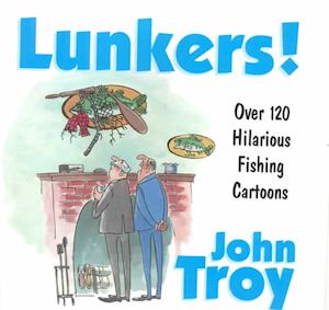 Cover for John Troy · Lunkers!: 130 Hilarious Cartoons About Fishing (Hardcover Book) (2000)