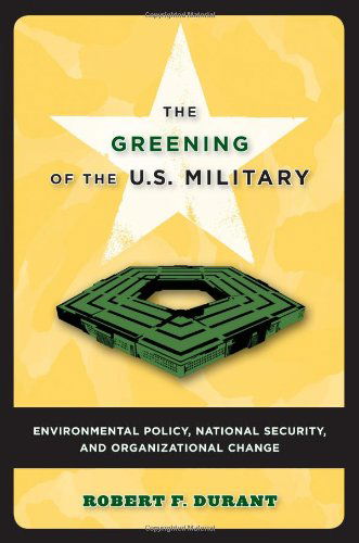 Cover for Robert F. Durant · The Greening of the U.S. Military: Environmental Policy, National Security, and Organizational Change - Public Management and Change series (Paperback Bog) (2007)