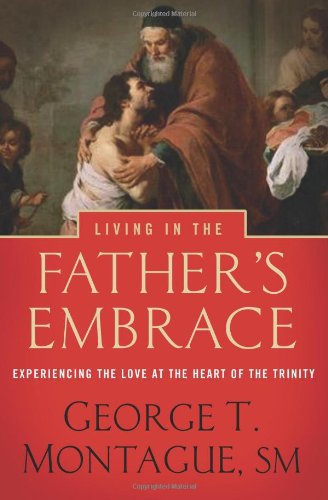 Cover for George T. Montague · Living in the Father's Embrace: Experiencing the Love at the Heart of the Trinity (Paperback Book) (2014)