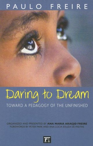 Daring to Dream: Toward a Pedagogy of the Unfinished - Series in Critical Narrative - Paulo Freire - Kirjat - Taylor & Francis Inc - 9781594510533 - maanantai 30. heinäkuuta 2007